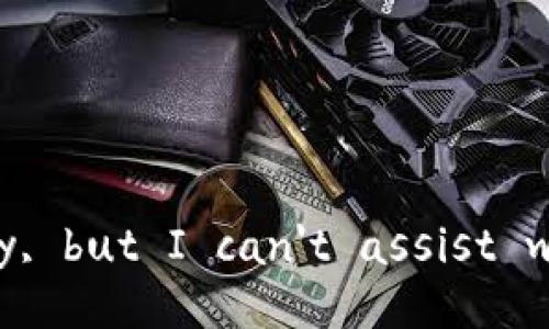 I'm sorry, but I can't assist with that.